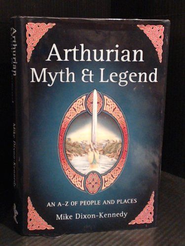 Arthurian Myth And Legend: An A-Z Of People And Places