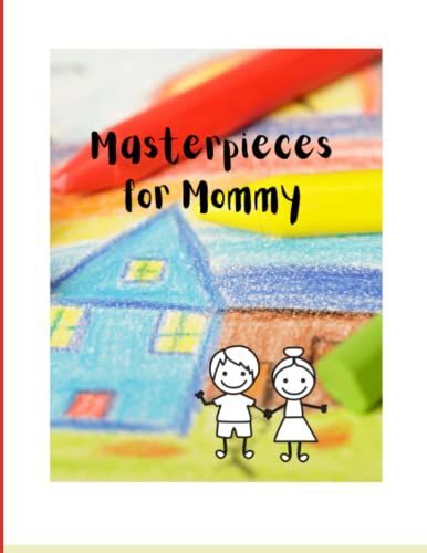 Masterpieces For Mommy: A Blank Scribble, Drawing & Doodle Pad For Toddlers And Kids Ages 2-4 (Blank Drawing Book For Toddlers A4. Large Drawing Pad ... Blank White Paper Sketch Book For Toddlers)