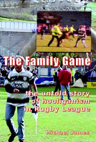 The Family Game: The Untold Story Of Hooliganism In Rugby League