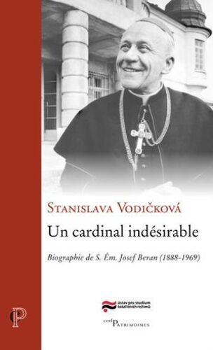 Un Cardinal Indesirable - Biographie De S. Em. Josef Beran (1888-1969)