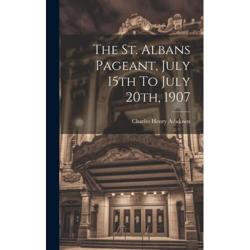 The St. Albans Pageant, July 15th To July 20th, 1907