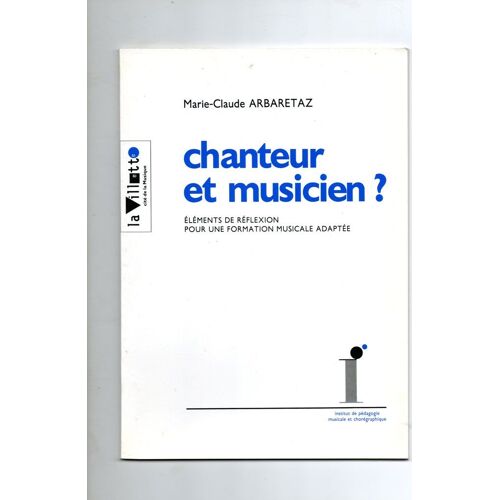 Chanteur Et Musicien ? - Éléments De Réflexion Pour Une Formation Musicale Adaptée