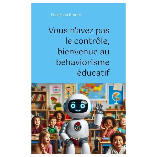 Vous N'avez Pas Le Contrôle, Bienvenue Au Behaviorisme Éducatif
