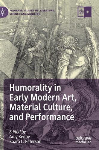 Humorality In Early Modern Art, Material Culture, And Performance