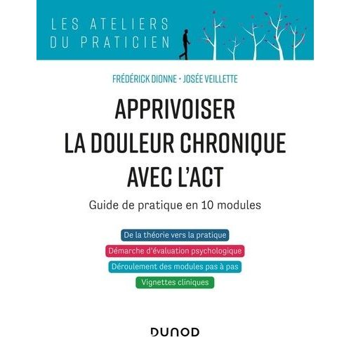 Apprivoiser La Douleur Chronique Avec L'act - Guide De Pratique En 10 Modules