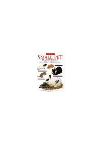 The Small Pet Handbook: Looking After Rabbits, Hamsters, Guinea Pigs, Gerbils Mice And Rats