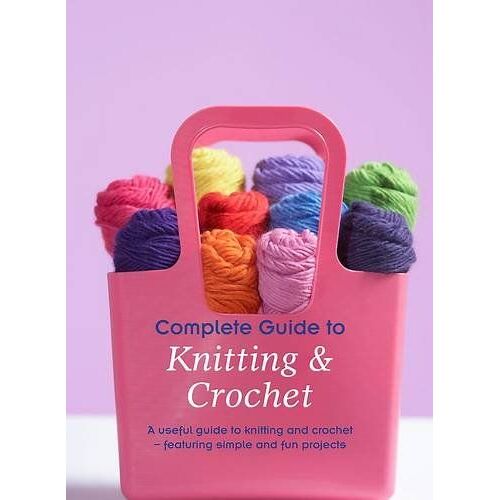 Complete Guide To Knitting & Crochet