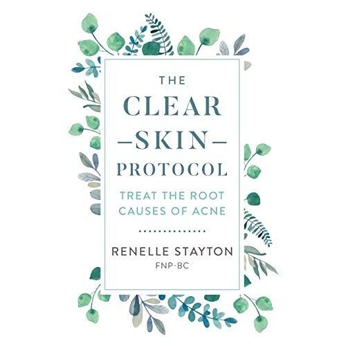 The Clear Skin Protocol: Treat The Root Causes Of Acne