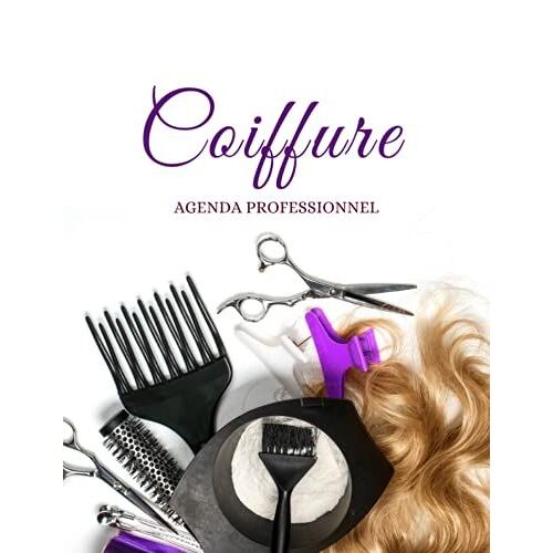 Carnet De Rendez-Vous Pour Salon De Coiffure | Salon De Beautã©: Agenda Professionnel Planification De Rendez-Vous Clients |Organisation Quotidienne Coiffeuse/Coiffeur| Format A4 | 310 Pages