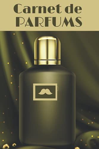 Carnet De Parfums: Carnet De Parfums À Remplir. Inscrivez Tous Vos Parfums Préférés Sur Une Fiche Détaillée Pré-Remplie : Le Nom, La Marque, Les ... Votre Avis... 73 Pages. 6x9 / 15x3cm. Broché