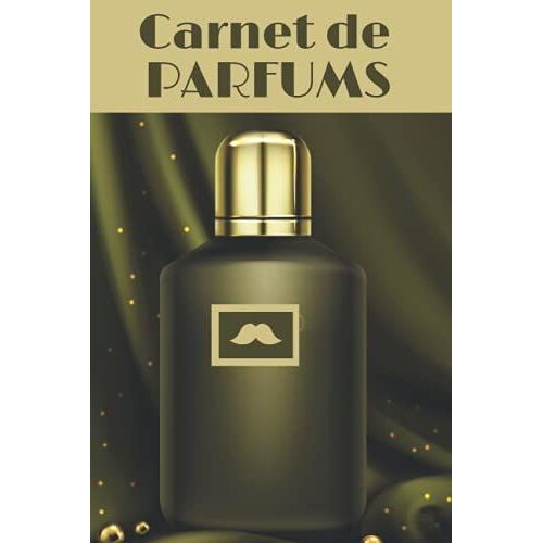 Carnet De Parfums: Carnet De Parfums À Remplir. Inscrivez Tous Vos Parfums Préférés Sur Une Fiche Détaillée Pré-Remplie : Le Nom, La Marque, Les ... Votre Avis... 73 Pages. 6x9 / 15x3cm. Broché