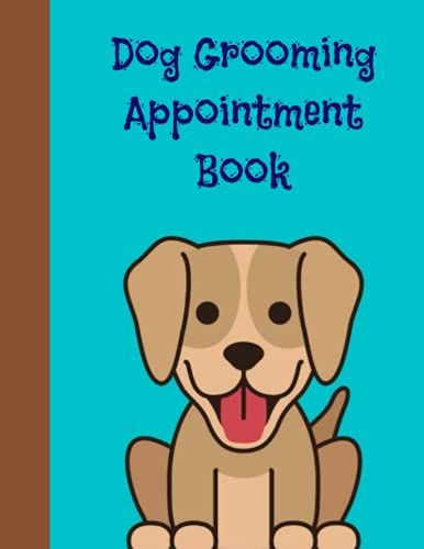Cute Dog Grooming Appointment Book: Daily 7am To 7pm Appointment Planner With One Page For Each Day And A Lot Of Room To Write