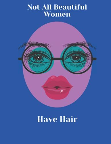 Not All Beautiful Women Have Hair: Blue Notebook With Bald Woman. 8.5 X 11, 120 Pages College Ruled Lined Paperback Book For Writing