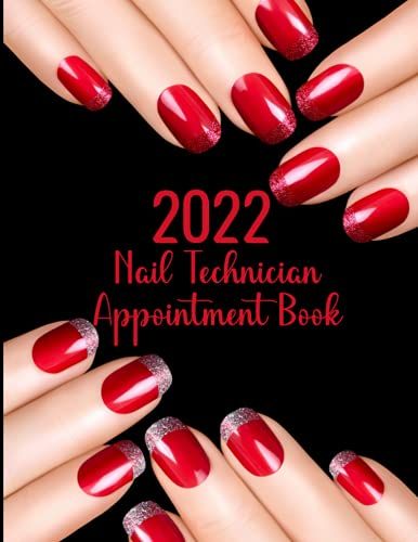2022 Nail Technician Appointment Book: Daily And Hourly Planner To Schedule Appointments In 15 Minutes Intervals; Perfect For Salon Managers, Nail Artists And Manicurists
