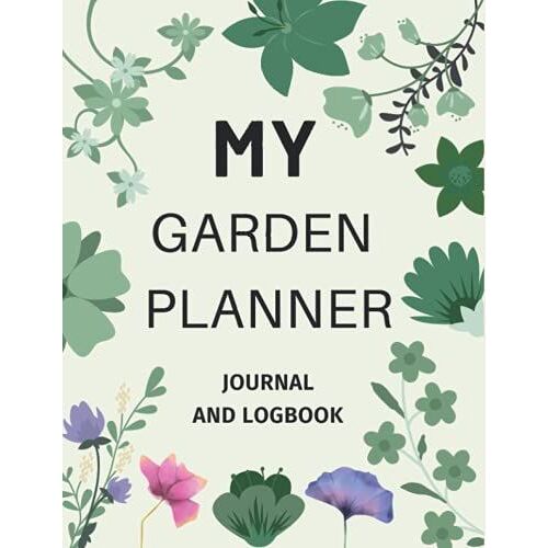 My Garden Planner Journal And Log Book: Gardening Journal And Log Book | Planting Journal | Gardeners Planner | Planner Plant Journal Log Book ... Vegetables, Fruits, Trees | For Adults & Kids