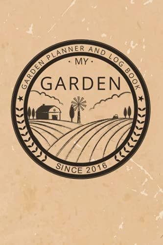 My Garden Planner And Log Book: Monthly Calendar Undated And Weekly Organizer, Design Your Garden Layout, Shopping List, Harvest Tracker And More For Gardener