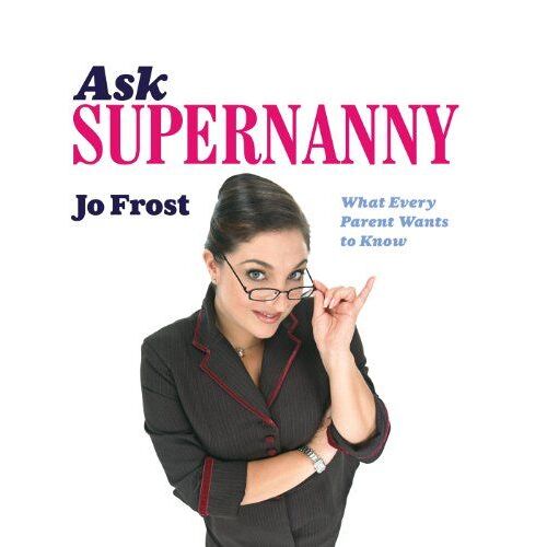 Ask Supernanny: What Every Parent Wants To Know