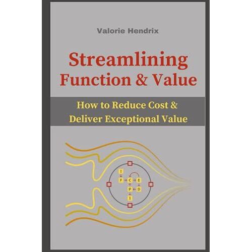 Streamlining Function & Value: How To Reduce Cost And Deliver Exceptional Value