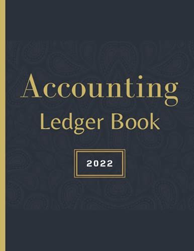 Ledger Book 2022: Large Simple Accounting Ledger Tracker Logbook For Bookkeeping, Small Business And Personal. 8.5 X 11", 120 Pages. Income Expense Account Notebook With Elegant Design.