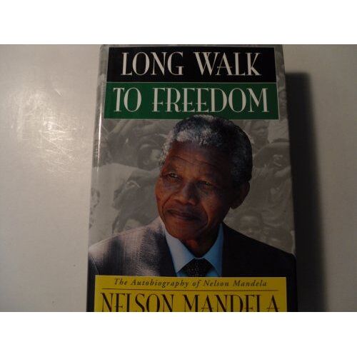 Long Walk To Freedom: The Autobiography Of Nelson Mandela