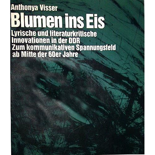 Blumen Ins Eis: Lyrische Und Literaturkritische Innovationen In Der Ddr (Amsterdamer Publikationen Zur Sprache Und Literatur)