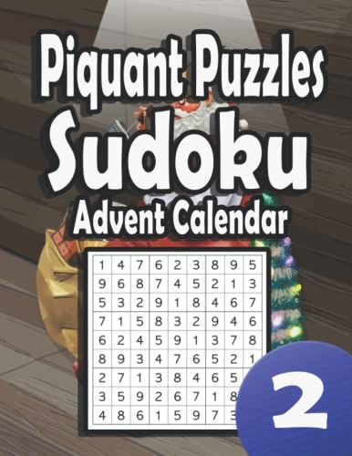 Piquant Puzzles Sudoku Advent Calendar 2: In This Book, We Present To You A Set Of Sudoku Pages In The Style Of Christmas, A Gift For Adults On The Occasion Of This Holiday