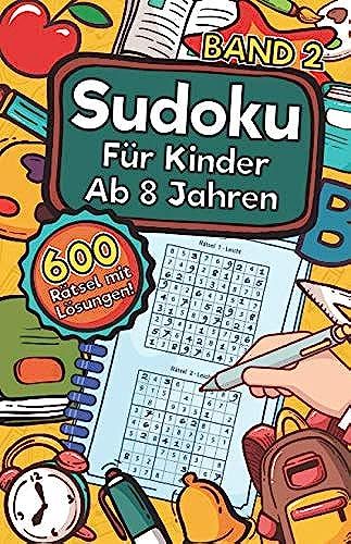 Sudoku Für Kinder Ab 8 Jahren - Band 2: 600 Leicht, Mittel Und Schwer Zu Lösende 9x9 Sudoku Rätsel | Mit Lösungen | Denksport Zum Knobeln Und Zur Entwicklung Des Logischen Denkens