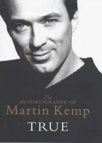 True: An Autobiography: The Autobiography Of Martin Kemp