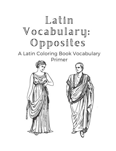 Latin Vocabulary: Opposites: A Latin Coloring Book Vocabulary Primer