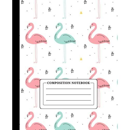 Composition Notebook: Flamingo Composition Notebook College Ruled, Workbook For Boys Girls Kids Teens And Student For Back To School And Home College, Gifts For Flamingo Lovers
