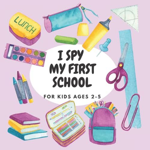 I Spy My First School For Kids Ages 2-5 For Beginner: A Fun & Interactive School Stationery Objects Guessing Game For Toddler Preschool Kindergarten