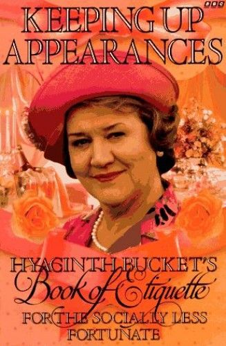 Keeping Up Appearances: Hyacinth Bucket's Book Of Etiquette