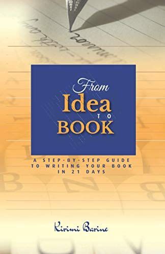 From Idea To Book: A Step-By-Step Guide To Writing Your Book In 21 Days