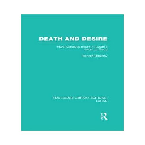 Death And Desire (Rle: Lacan): Psychoanalytic Theory In Lacan's Return To Freud