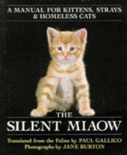 The Silent Miaow: Manual For Kittens, Strays And Homeless Cats