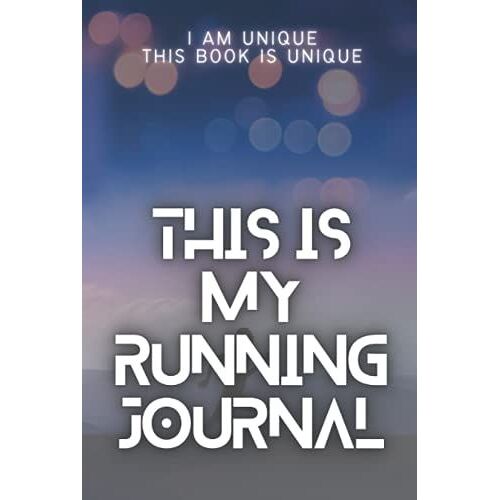 I Am Unique This Book Is Unique, This Is My Running Journal: Make This Year A Great Year! Track Your Daily Runs And Achievements. Start Anytime. ... And Performance. Get Better, Get Fitter!