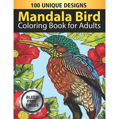Mandala Bird Coloring Book For Adults: A Great Mandala Stress Relief Beautiful Songbird, Hummingbird, Parrot, Owl, Eagle Coloring Pages For Adults And Teen Relaxation