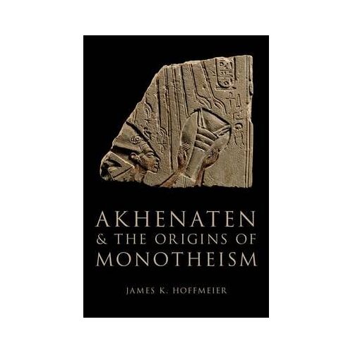 Akhenaten And The Origins Of Monotheism