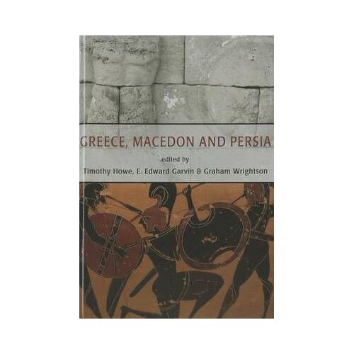 Greece, Macedon And Persia: Studies In Social, Political And Military History In Honour Of Waldemar Heckel