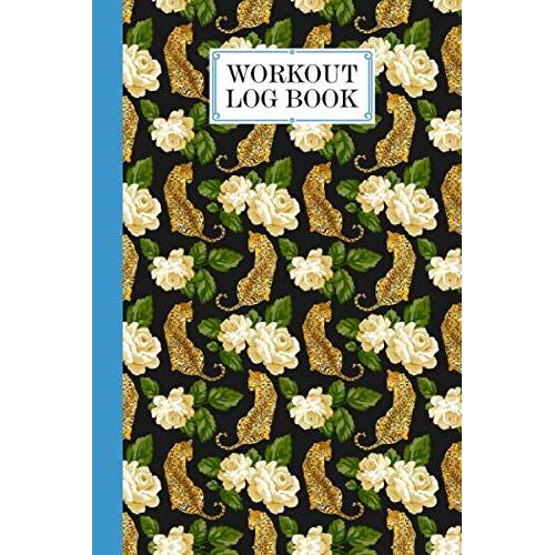 Workout Log Book: Gym, Fitness And Training Diary - Set Goals, Track Workouts And Record Progress, 121 Pages, Size 6" X 9" Cheetah Cover Design By Vinh Nguyen