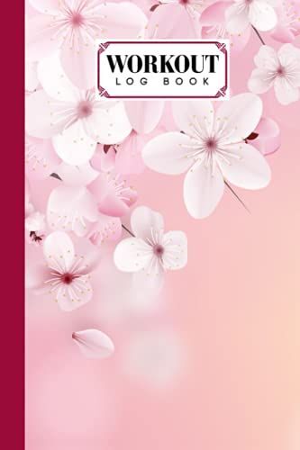 Workout Log Book: Gym, Fitness And Training Diary - Set Goals, Track Workouts And Record Progress, 121 Pages, Size 6" X 9" Sakura Cover Design By Andreas Efthymous