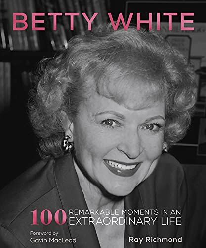 Betty White: 100 Remarkable Moments In An Extraordinary Life