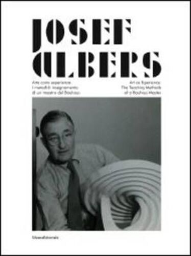Josef Albers: Art As Experience: The Teaching Method Of A Bauhaus Master
