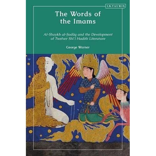 The Words Of The Imams: Al-Shaykh Al-Saduq And The Development Of Twelver Shi'i Hadith Literature