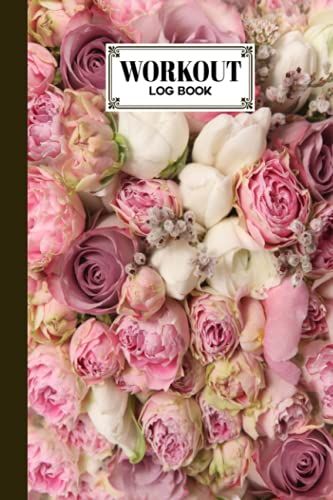 Workout Log Book: Gym, Fitness And Training Diary - Set Goals, Track Workouts And Record Progress, 121 Pages, Size 6" X 9" Rose Bush Cover Design By Rudi Walther