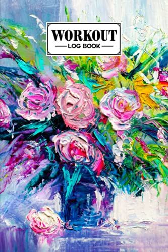 Workout Log Book: Gym, Fitness And Training Diary - Set Goals, Track Workouts And Record Progress, 121 Pages, Size 6" X 9" Oil Painting Cover Design By Malte Freund
