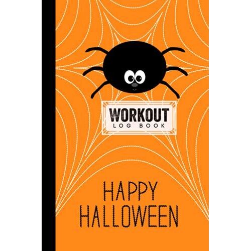 Workout Log Book: Gym, Fitness And Training Diary - Set Goals, Track Workouts And Record Progress, 121 Pages, Size 6" X 9" Happy Halloween Cover Design By Andrej Jacob