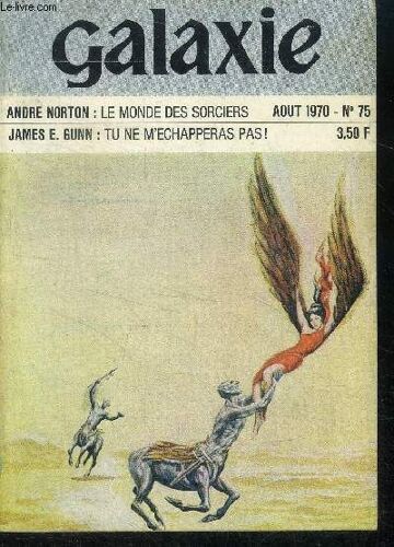 Galaxie N°75- Aout 1970- Tu Ne M Echapperas Pas (1) Par James Gunn, Le Monde Des Sorciers Par Andre Norton, La Meteore (1) Par Philip Jose Farmer
