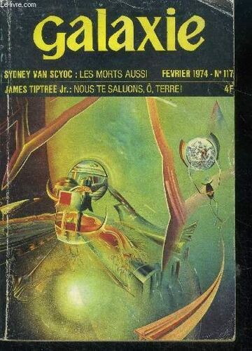 Galaxie N°117- Fevrier 1974- Nous Te Saluons O Terre! Par James Tiptree Jr, Les Morts Aussi Par Sydney Van Scyoc, Une Cote D Eve Par Thomas Scortia, Les Rois Mages Par Daniie Plachta Et Roger Zelazny(...)