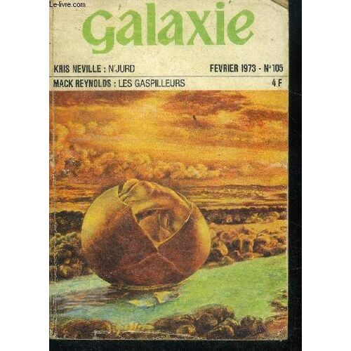 Galaxie N°105- Fevrier 1973- N Jurd Par Kris Neville, Cycle Vital Par Jack Sharkey, Les Gaspilleurs Par Mack Reynolds, Translation Verticale Par Robert Silverberg, Robert Young Le Barde De La S.F. Par(...)